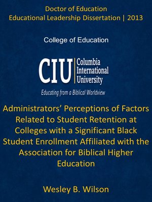 cover image of Administrators’ Perceptions of Factors Related to Student Retention at Colleges with a Significant Black Student Enrollment Affiliated with the Association for Biblical Higher Education